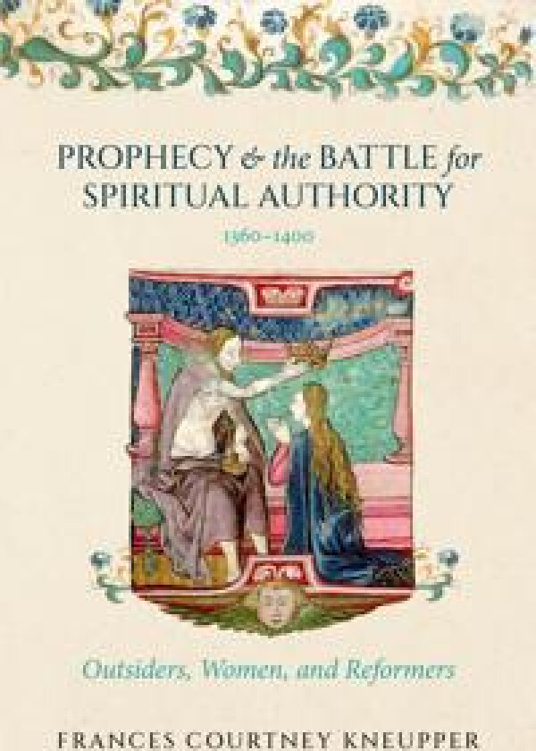 Prophecy and the Battle for Spiritual Authority, 1360–1400