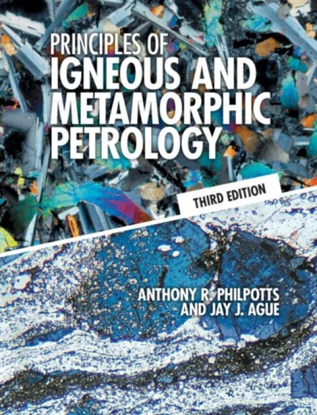 Principles of Igneous and Metamorphic Petrology av Anthony R. (University of Connecticut) Philpotts, Jay J. (Yale University Connecticut) Ague
