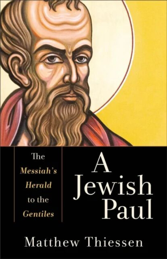 A Jewish Paul - The Messiah`s Herald to the Gentiles av Matthew Thiessen