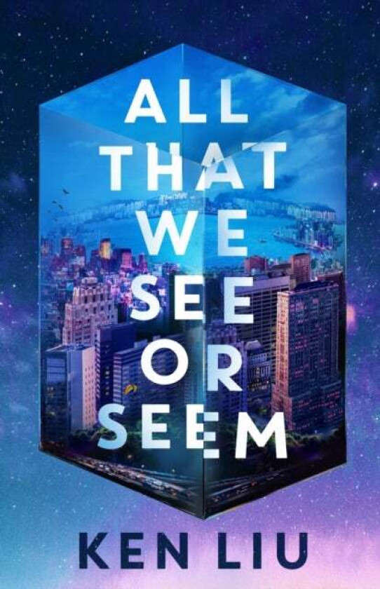 All That We See or Seem av Ken Liu