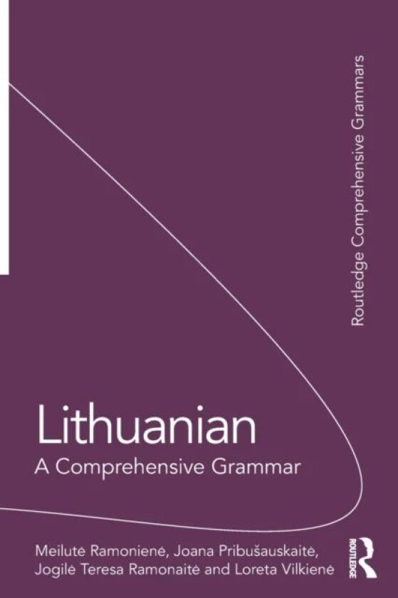 Lithuanian: A Comprehensive Grammar av Meilute (University of Vilnius Lithuania) Ramoniene, Joana Pribusauskaite, Jogile Teresa Ramonaite, Loreta Vilk