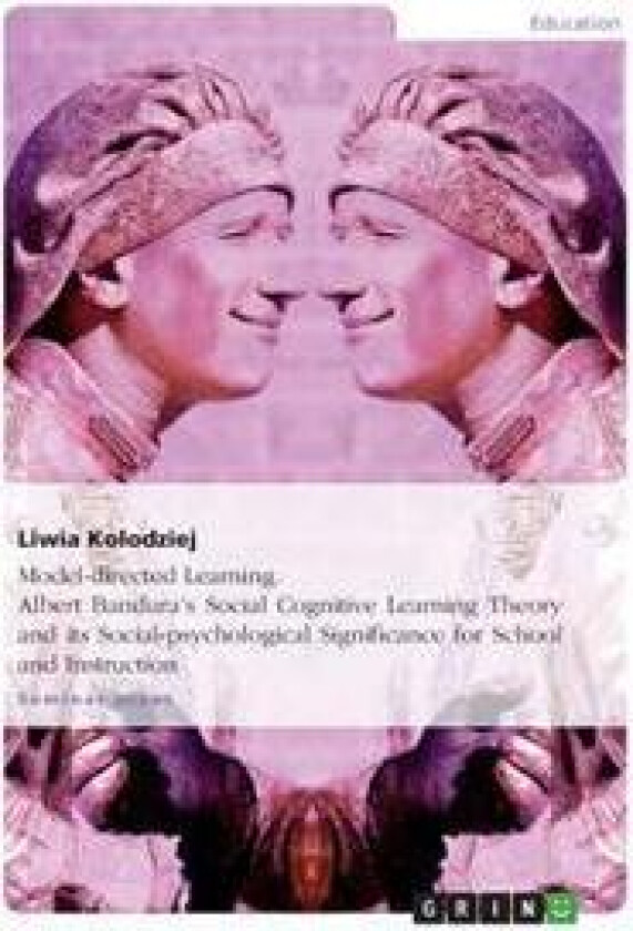 Model-directed Learning. Albert Bandura's Social Cognitive Learning Theory and its Social-psychological Significance for School and Instruction