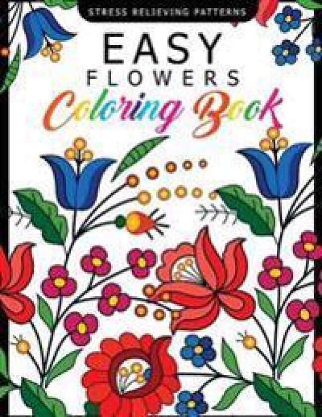 Easy Flowers Coloring Book: Stress Relieving Patterns Coloring Book for Adults, Girls and Children