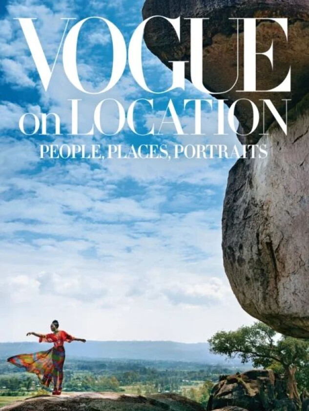 Vogue on Location: People, Places, Portraits av Editors of American Vogue