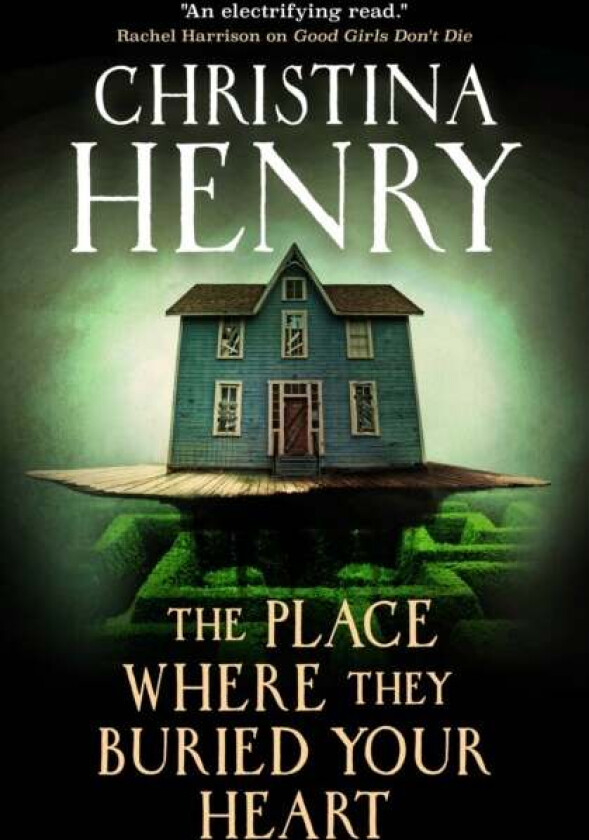 The Place Where They Buried Your Heart av Christina Henry