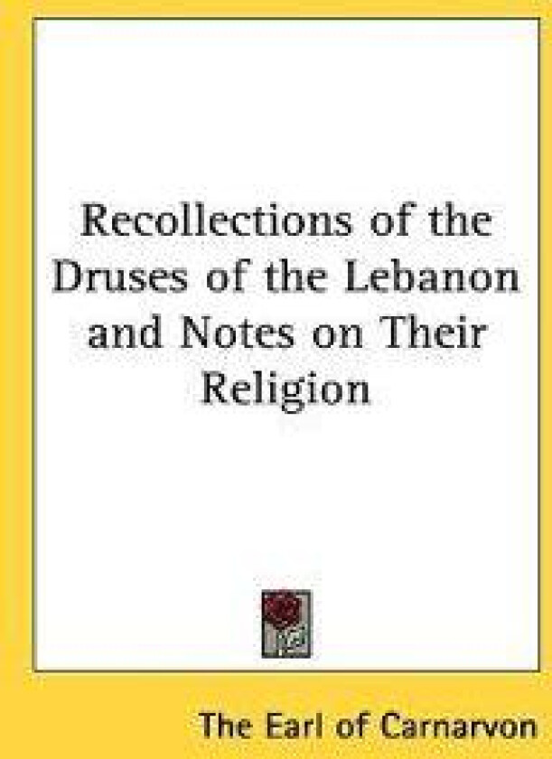 Recollections of the Druses of the Lebanon And Notes on Their Religion