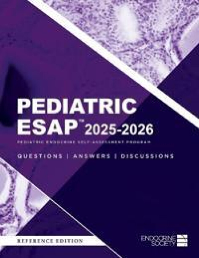Pediatric ESAP(TM) 2025-2026 Pediatric Endocrine Self-Assessment Program Questions, Answers, Discussions