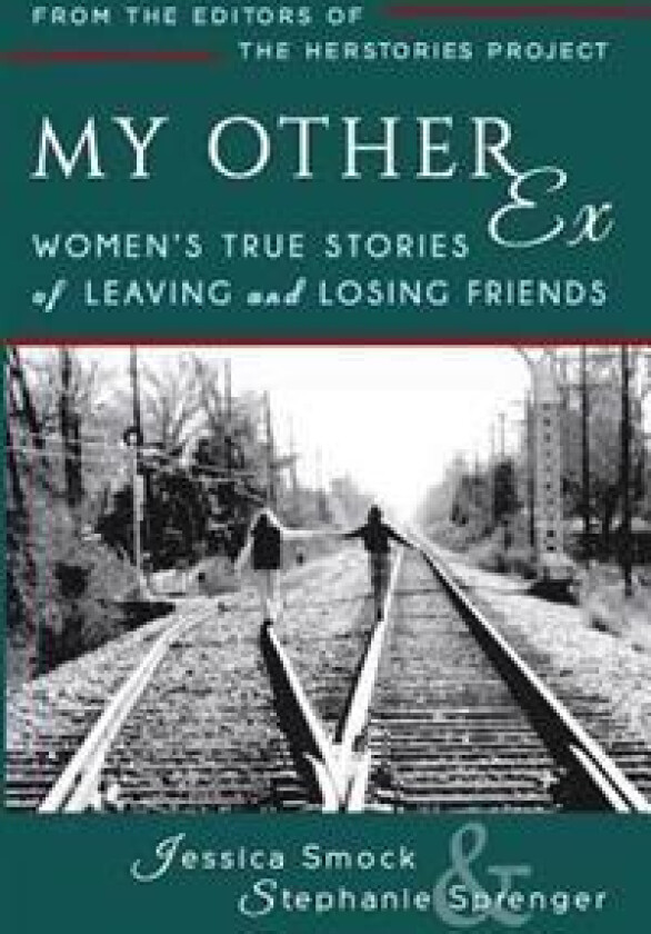 My Other Ex: Women's True Stories of Losing and Leaving Friends