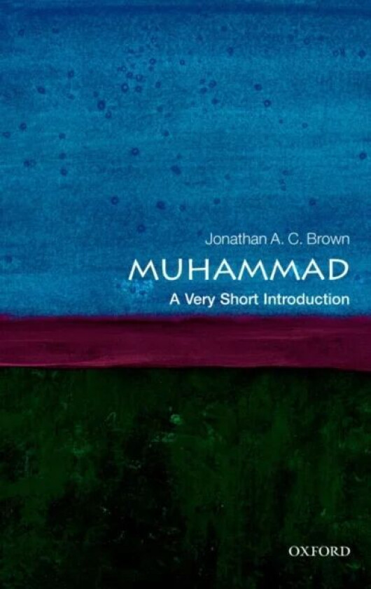 Muhammad: A Very Short Introduction av Jonathan A.C. (Assistant Professor of Arabic and Islamic Studies Department of Near Eastern Languages and Civil