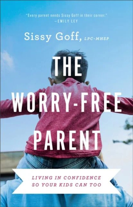 The Worry-Free Parent - Living in Confidence So Your Kids Can Too av Sissy Goff