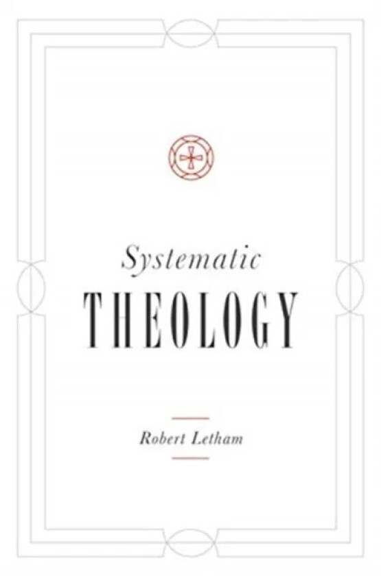 Systematic Theology av Robert Letham
