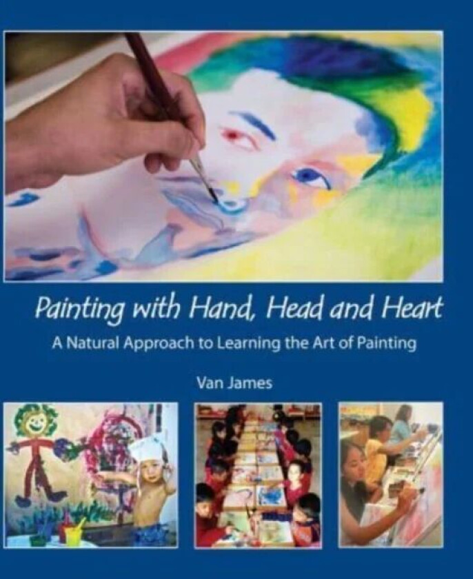 Painting with Hand, Head and Heart av Van James