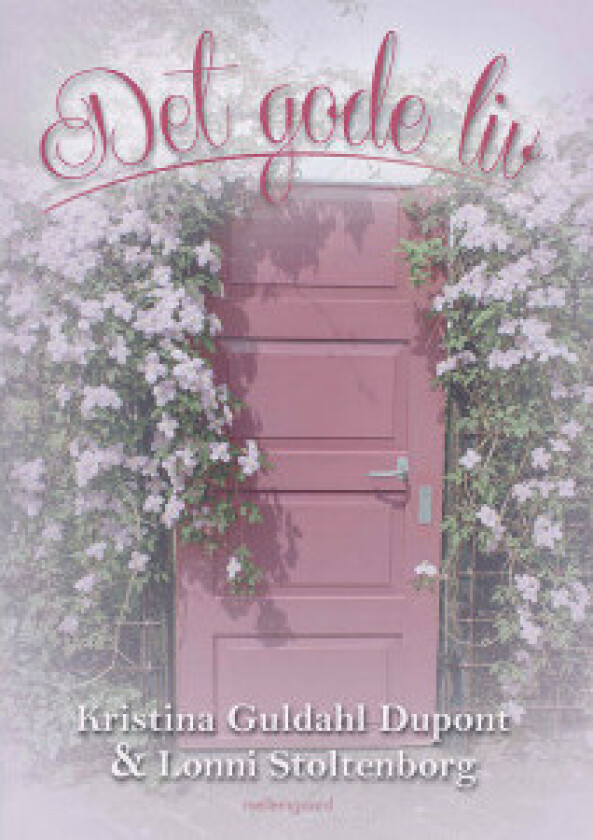 Det gode liv - Bok av Kristina Guldahl Dupont og Lonni Stoltenborg
