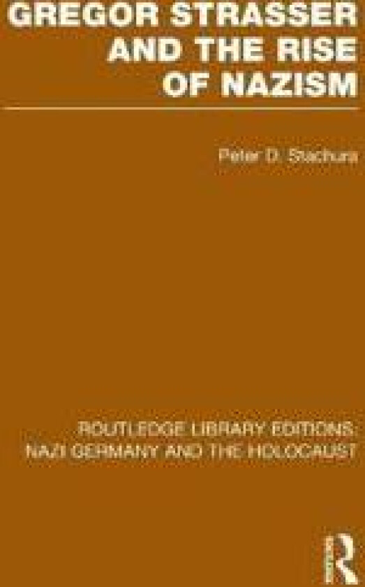Gregor Strasser and the Rise of Nazism (RLE Nazi Germany & Holocaust)