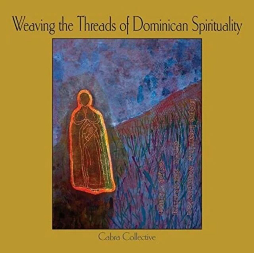 Weaving the Threads of Dominican Spirituality av Cabra Collective Cabra Collective