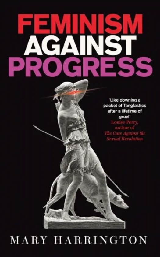 Feminism Against Progress av Mary Harrington