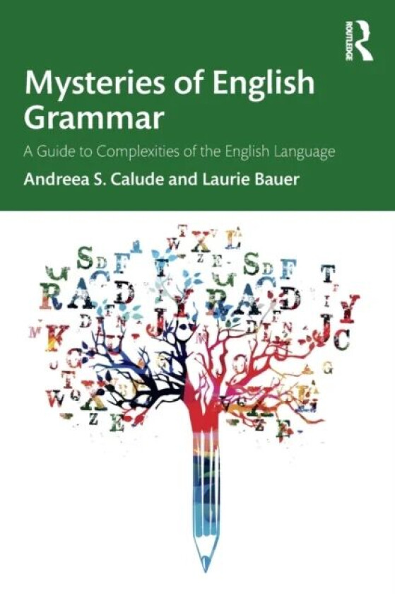 Mysteries of English Grammar av Andreea S. Calude, Laurie Bauer