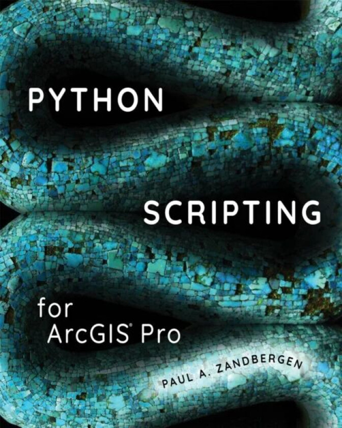 Python Scripting for ArcGIS Pro av Paul A. Zandbergen