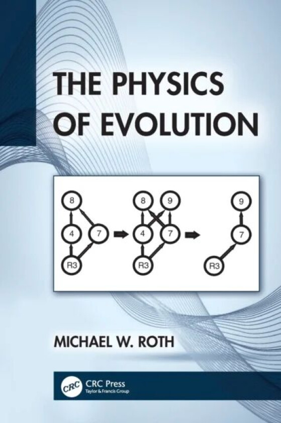 The Physics of Evolution av Michael W. (Hawkeye Community College Iowa USA) Roth