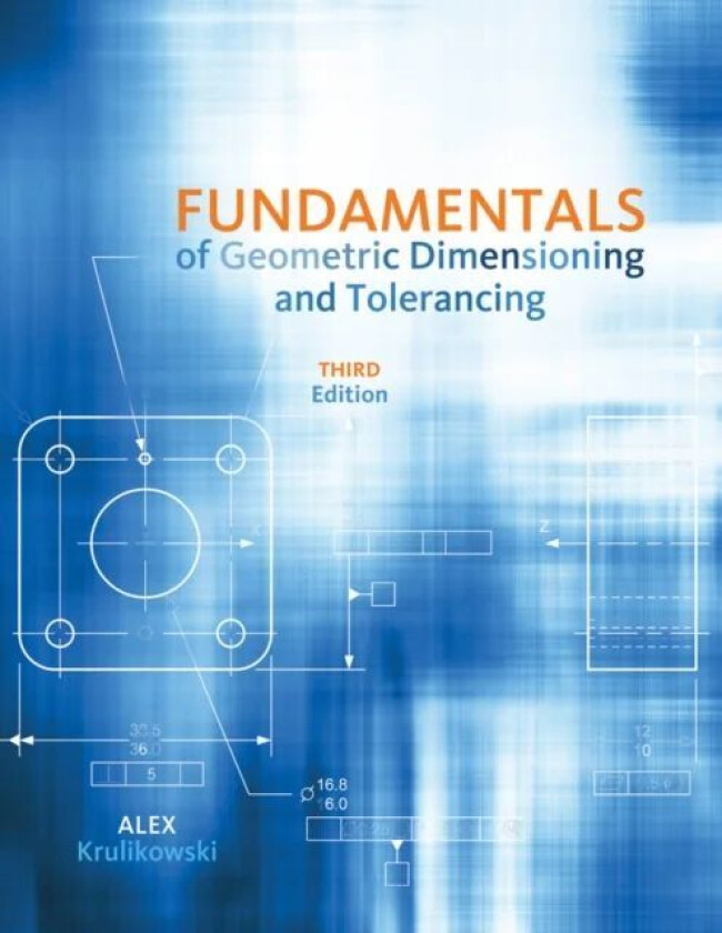 Fundamentals of Geometric Dimensioning and Tolerancing av Alex Krulikowski
