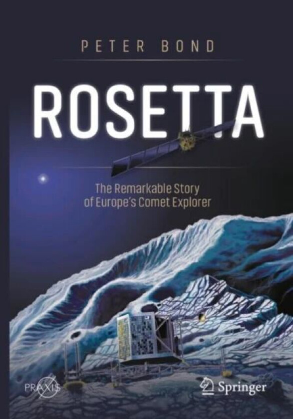 Rosetta: The Remarkable Story of Europe's Comet Explorer av Peter Bond