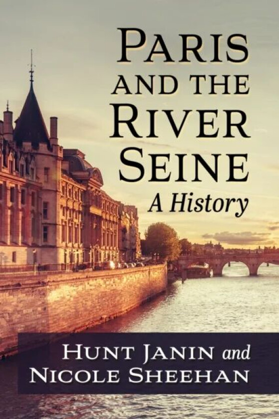 Paris And The River Seine Av Hunt Janin, Nicole Sheehan