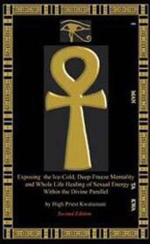 Exposing the Ice-Cold, Deep-Freeze Mentality: And Whole Life Healing of Sexual Energy Within the Divine Parallel