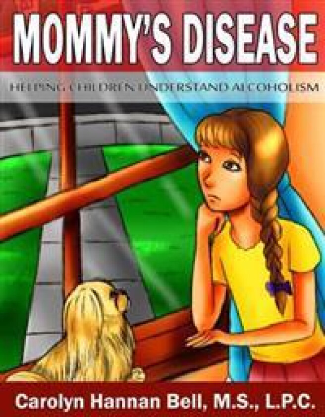Mommy's Disease: Helping Children Understand Alcoholism