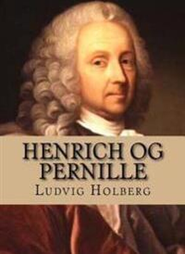 Henrich Og Pernille: En Comodie Udi 3 Acter
