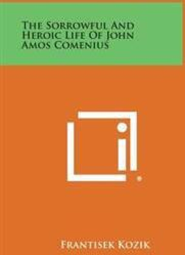 The Sorrowful and Heroic Life of John Amos Comenius