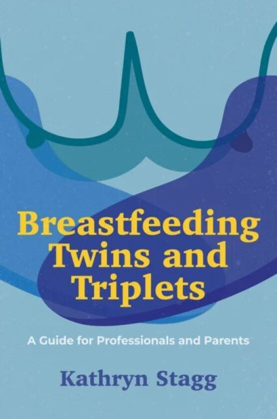Breastfeeding Twins and Triplets av Kathryn Stagg