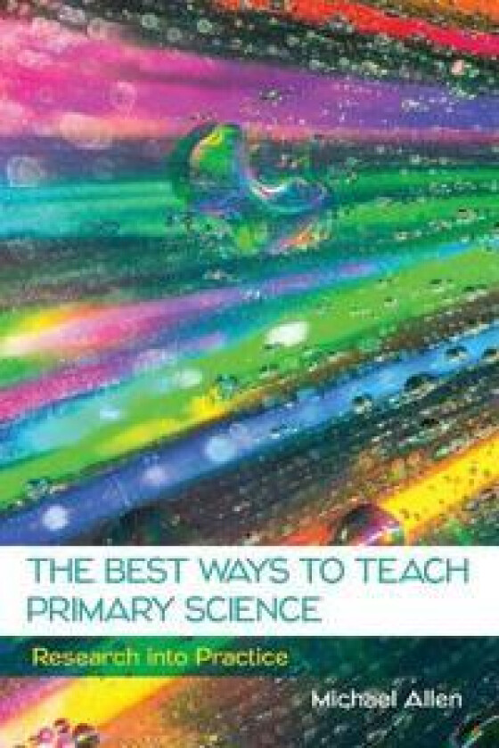 The Best Ways to Teach Primary Science: Research into Practice