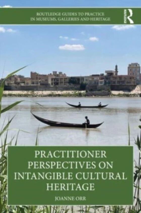 Practitioner Perspectives on Intangible Cultural Heritage av Joanne (Independent consultant) Orr