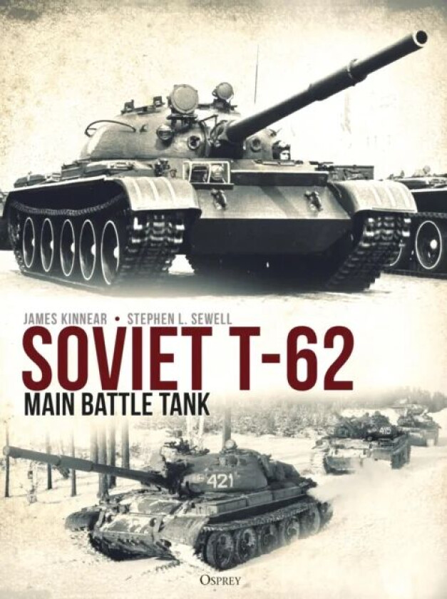 Soviet T-62 Main Battle Tank av James Kinnear, Stephen Sewell