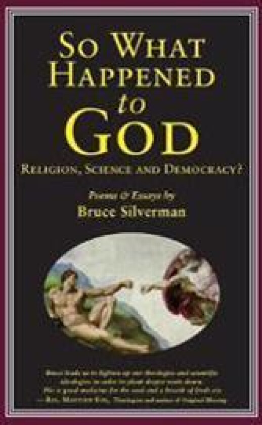 SO WHAT HAPPENED TO GOD, Religion, Science, and Democracy?