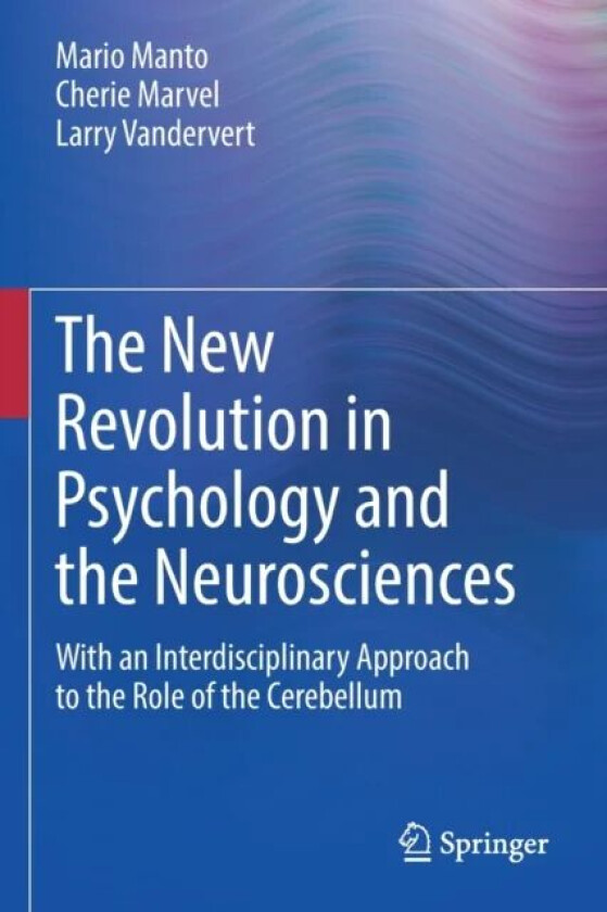 The New Revolution in Psychology and the Neurosciences av Mario Manto, Cherie Marvel, Larry Vandervert