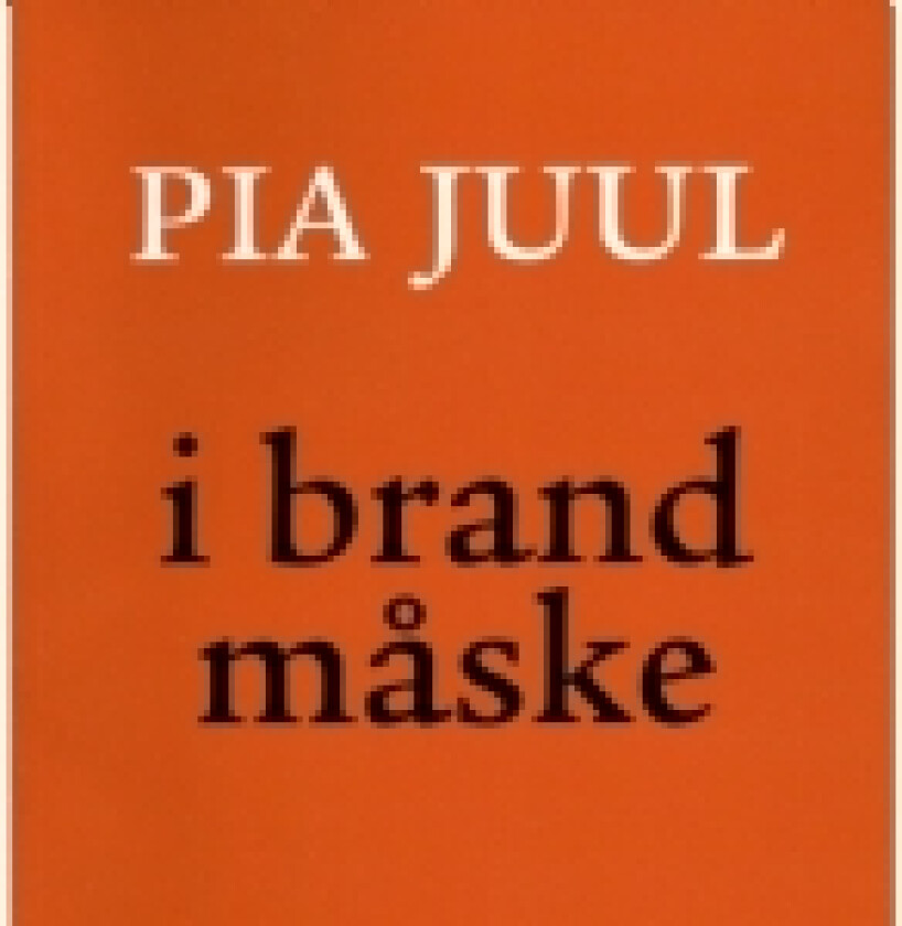 i brand måske | Pia Juul | Språk: Dansk