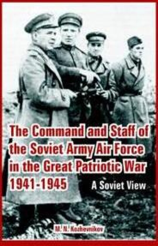 The Command and Staff of the Soviet Army Air Force in the Great Patriotic War 1941-1945