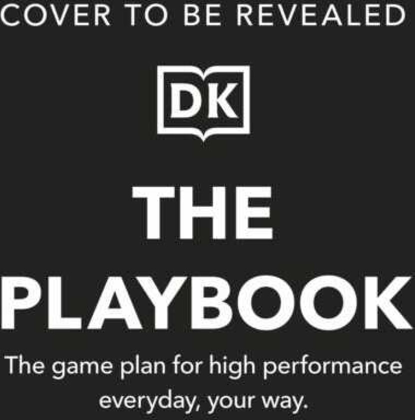 The Playbook The Game Plan for High Performance Every Day, Your Way