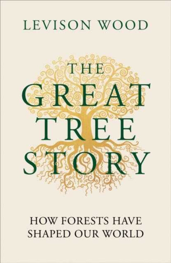 The Great Tree Story How Forests Have Shaped Our World
