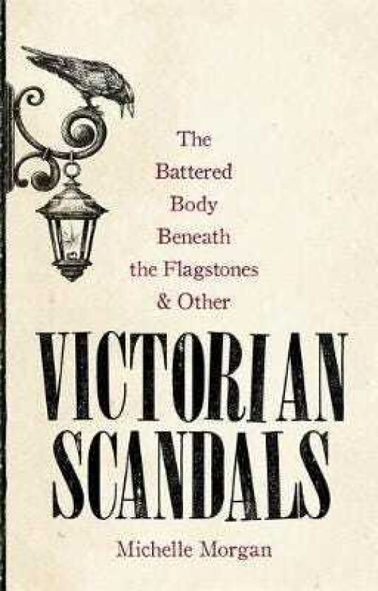 The Battered Body Beneath the Flagstones, and Other Victorian Scandals