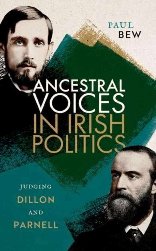 Ancestral Voices in Irish Politics av Prof Paul (Emeritus Professor of Irish Politics Emeritus Professor of Irish Politics Queens University Belfast)