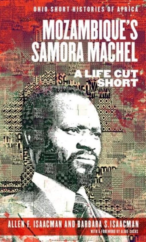 Mozambique¿s Samora Machel av Allen F. Isaacman, Barbara S. Isaacman