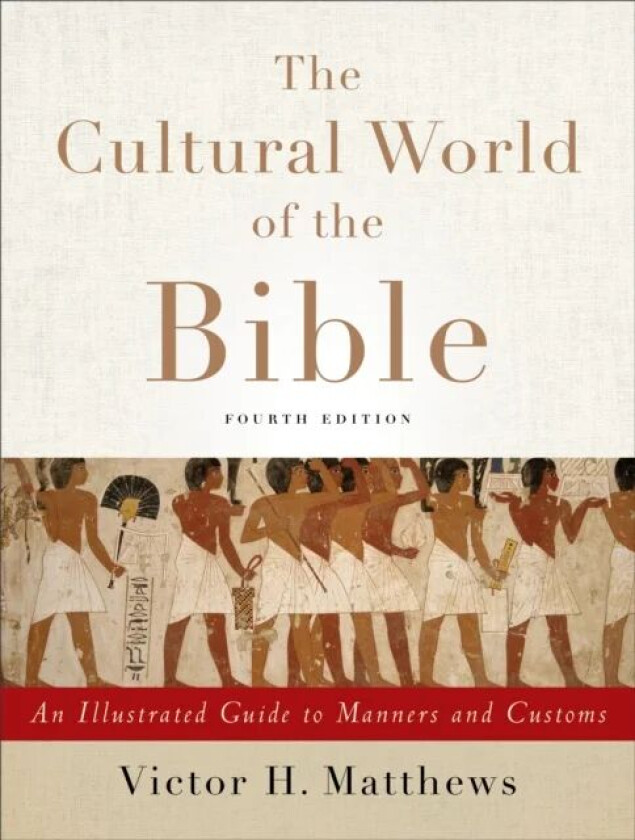 The Cultural World of the Bible - An Illustrated Guide to Manners and Customs av Victor H. Matthews