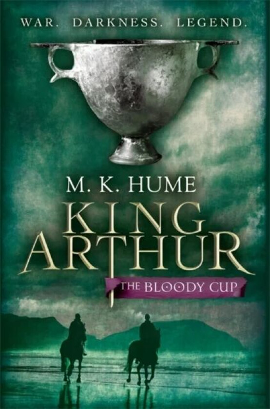 King Arthur: The Bloody Cup (King Arthur Trilogy 3) av M. K. Hume