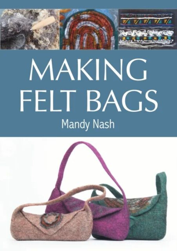 Making Felt Bags av Mandy Nash