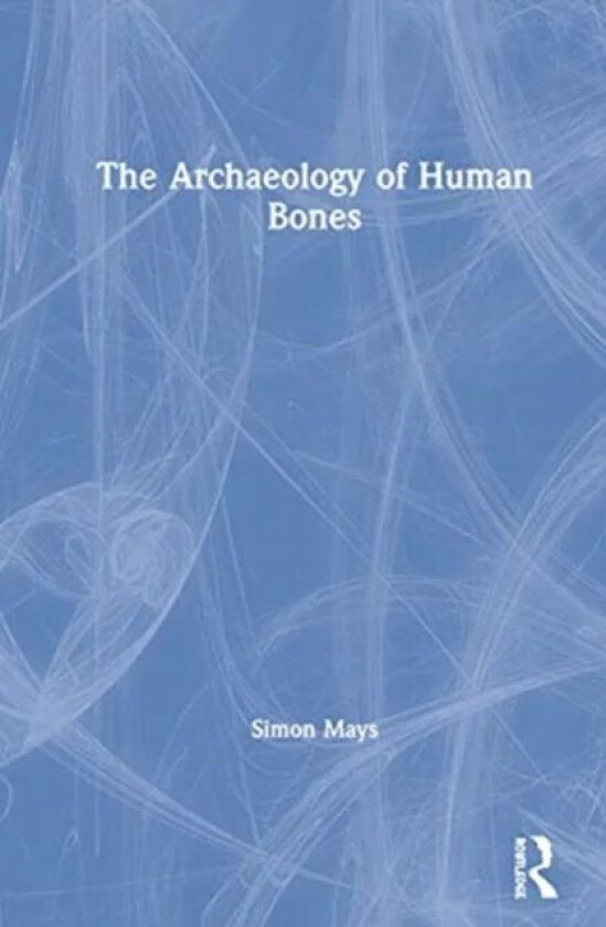 The Archaeology of Human Bones av Simon (English Heritage and University of Southampton UK) Mays