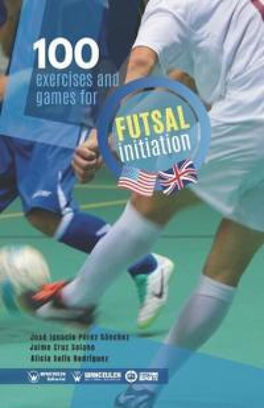 100 Selected exercises and games for the initiation of Futsal