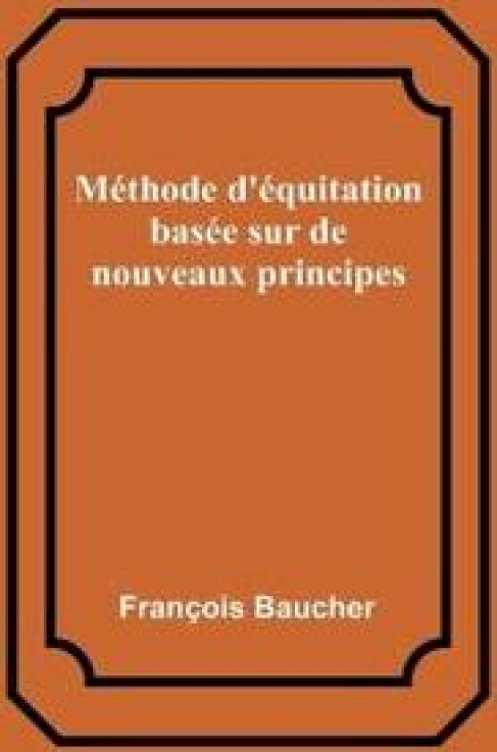 Méthode d'équitation basée sur de nouveaux principes