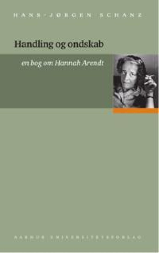 Handling Og Ondskab: En Bog Om Hannah Arendt